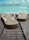 E-Book (pdf) Leave Your Mind Behind von Matthew Mckay, Catharine Sutker