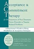 E-Book (epub) Acceptance and Commitment Therapy for the Treatment of Post-Traumatic Stress Disorder and Trauma-Related Problems von Robyn D. Walser