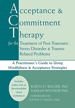 E-Book (epub) Acceptance and Commitment Therapy for the Treatment of Post-Traumatic Stress Disorder and Trauma-Related Problems von Robyn D. Walser