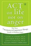 E-Book (pdf) ACT on Life Not on Anger von Georg H. Eifert, John P. Forsyth, Matthew Mckay