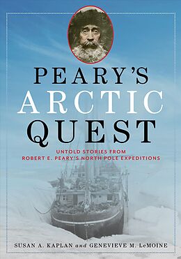 Livre Relié Peary's Arctic Quest: Untold Stories from Robert E. Peary's North Pole Expeditions de Susan Kaplan, Genevieve Lemoine