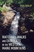 E-Book (epub) Waterfall Walks and Easy Hikes in the Western Maine Mountains von Doug Dunlap