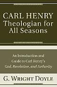 Kartonierter Einband Carl Henry-Theologian for All Seasons von G. Wright Doyle