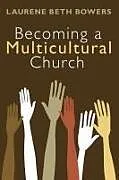 Kartonierter Einband Becoming a Multicultural Church von Laurene Beth Bowers