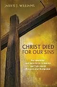 Kartonierter Einband Christ Died for Our Sins von Jarvis J. Williams