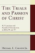Couverture cartonnée The Trials and Passion of Christ de Michael E. Jr. Cannon