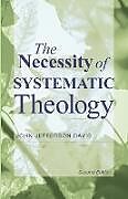 Kartonierter Einband The Necessity of Systematic Theology von John Jefferson Davis