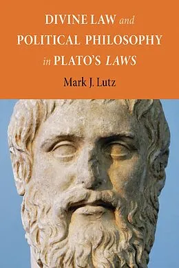 E-Book (epub) Divine Law and Political Philosophy in Plato's "Laws" von Mark J. Lutz