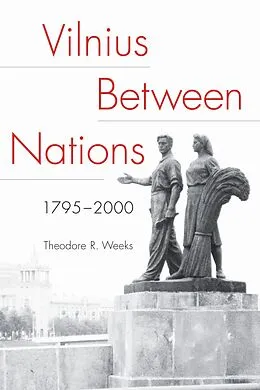 E-Book (epub) Vilnius between Nations, 1795-2000 von Theodore R. Weeks