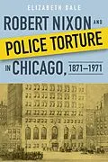 E-Book (epub) Robert Nixon and Police Torture in Chicago, 1871-1971 von Elizabeth Dale