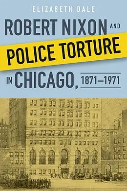 E-Book (epub) Robert Nixon and Police Torture in Chicago, 1871-1971 von Elizabeth Dale