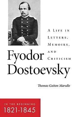 E-Book (epub) Fyodor Dostoevsky-In the Beginning (1821-1845) von Thomas Gaiton Marullo