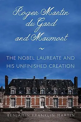 E-Book (epub) Roger Martin du Gard and Maumort von Benjamin Franklin Martin