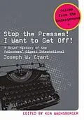 E-Book (pdf) Stop the Presses! I Want to Get Off! von Joseph W. Grant