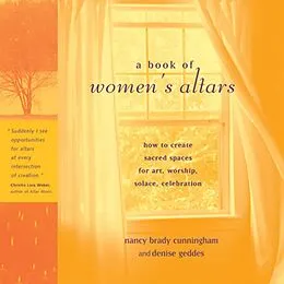 E-Book (epub) A Book of Women's Altars von Nancy Brady Cunningham, Denise Geddes