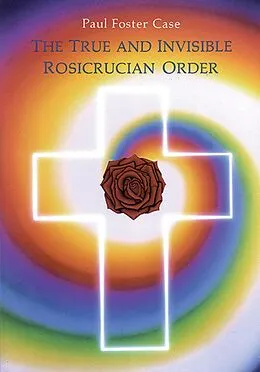 E-Book (epub) The True and Invisible Rosicrucian Order von Paul Foster Case