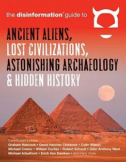 E-Book (epub) The Disinformation Guide to Ancient Aliens, Lost Civilizations, Astonishing Archaeology & Hidden History von The Disinformation Guide