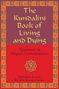 E-Book (epub) The Kundalini Book of Living and Dying von Ravindra Kumar, Jytte Kumar Larsen