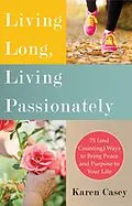E-Book (epub) Living Long, Living Passionately von Karen Casey