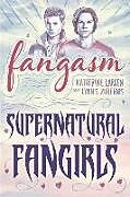 Kartonierter Einband Fangasm: Supernatural Fangirls von Katherine Larsen, Lynn S. Zubernis