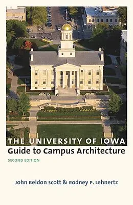 E-Book (epub) University of Iowa Guide to Campus Architecture, Second Edition von Scott John Beldon Scott, Lehnertz Rodney P. Lehnertz