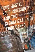 E-Book (epub) Food Waste, Food Insecurity, and the Globalization of Food Banks von Warshawsky Daniel N. Warshawsky