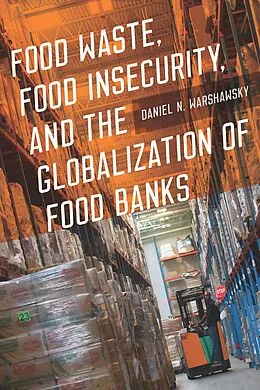 E-Book (epub) Food Waste, Food Insecurity, and the Globalization of Food Banks von Warshawsky Daniel N. Warshawsky