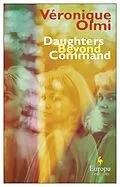 E-Book (epub) Daughters Beyond Command von Véronique Olmi
