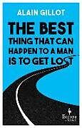 Couverture cartonnée The Best Thing That Can Happen to a Man Is to Get Lost de Alain Gillot