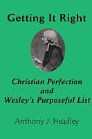 Kartonierter Einband Getting It Right: Christian Perfection and Wesley's Purposeful List von Anthony J. Headley