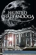Kartonierter Einband Haunted Chattanooga von Jessica Penot, Amy Petulla