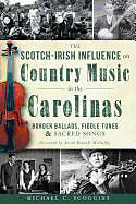 Couverture cartonnée The Scotch-Irish Influence on Country Music in the Carolinas: Border Ballads, Fiddle Tunes and Sacred Songs de Michael Scoggins