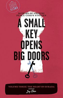 E-Book (epub) A Small Key Opens Big Doors: 50 Years of Amazing Peace Corps Stories von 