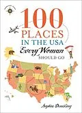 E-Book (epub) 100 Places in the USA Every Woman Should Go von Sophia Dembling