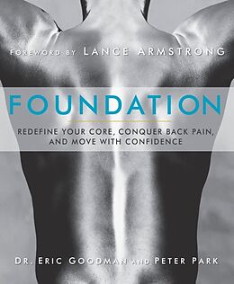 Kartonierter Einband Foundation: Redefine Your Core, Conquer Back Pain, and Move with Confidence von Eric Goodman, Peter Park