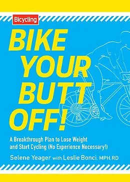 E-Book (epub) Bike Your Butt Off! von Selene Yeager, Leslie Bonci
