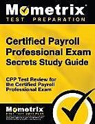 Couverture cartonnée Certified Payroll Professional Exam Secrets Study Guide: Cpp Test Review for the Certified Payroll Professional Exam de 