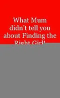 E-Book (epub) What Mum Didn't Tell You About Finding The Right Girl! von Andre Palmer