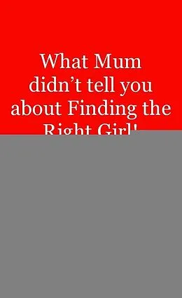 E-Book (epub) What Mum Didn't Tell You About Finding The Right Girl! von Andre Palmer