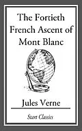 E-Book (epub) The Fortieth French Ascent Of Mont Bl von Jules Verne