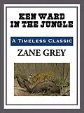 E-Book (epub) Ken Ward in the Jungle von Zane Grey