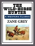 E-Book (epub) The Wild-Horse Hunter von Zane Grey