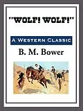 E-Book (epub) Wolf! Wolf! von B. M. Bower