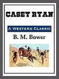 E-Book (epub) Casey Ryan von B. M. Bower