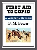 E-Book (epub) First Aid to Cupid von B. M. Bower