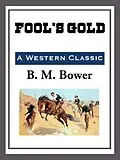 E-Book (epub) Fool's Gold von B. M. Bower