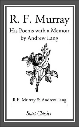 E-Book (epub) R F Murray: His Poems with a Memoir by Andrew Lang von R. F. Murray