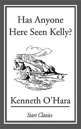 E-Book (epub) Has Anyone Here Seen Kelly? von Kenneth O'Hara