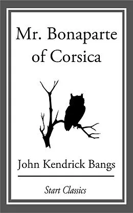 E-Book (epub) Mr. Bonapart of Corisca von John Kendrick Bangs
