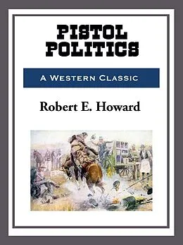 E-Book (epub) Pistol Politics von Robert E. Howard